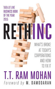 Rethinc: What's Broke At Today's Corporations And How To Fix It T.T. Ram Mohan Author