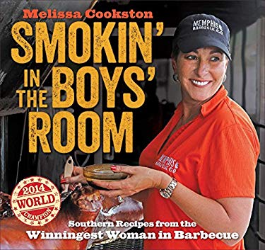 Smokin' in the Boys' Room : Southern Recipes from the Winningest Woman in Barbecue by Melissa Cookston