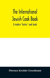 The international Jewish cook book; a modern kosher cook book Greenbaum Author