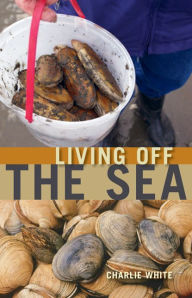 Living off the Sea Charlie White Author