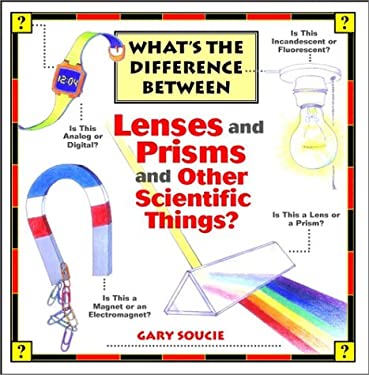 Lenses and Prisms and Other Scientific Things? by Gary Soucie