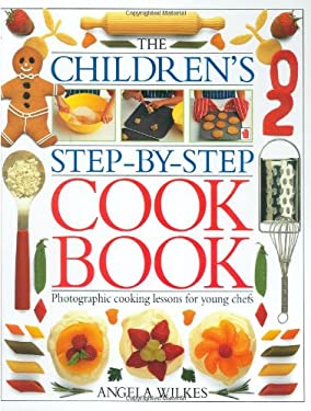 The Children's Step-by-Step Cook Book by Angela Wilkes