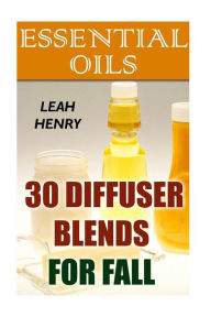Essential Oils: 30 Diffuser Blends For Fall Leah Henry Author