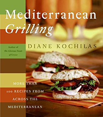 Mediterranean Grilling : More Than 100 Recipes from Across the Mediterranean by Diane Kochilas