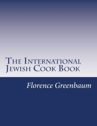 The International Jewish Cook Book Florence Kreisler Greenbaum Author