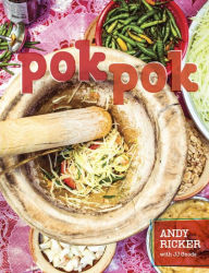 Pok Pok: Food and Stories from the Streets, Homes, and Roadside Restaurants of Thailand [A Cookbook] Andy Ricker Author