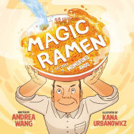 Magic Ramen: The Story of Momofuku Ando Andrea Wang Author
