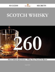 Scotch whisky 260 Success Secrets - 260 Most Asked Questions On Scotch whisky - What You Need To Know Sean Holt Author