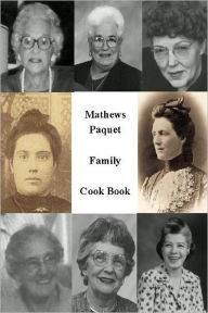Mathews Paquet Family Cook Book Zane Mathews Author