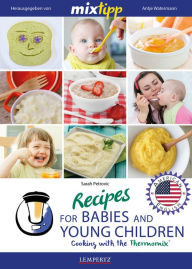 MIXtipp Recipes for Babies and Young Children (american english): Cooking with the Thermomix TM5 und TM31 Sarah Petrovic Author