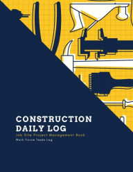 Construction Daily Log: Maintenance Site, Management Record Contractor Book, Project Report, Home Or Office Building, Jobsite Equipment Logbook, Work