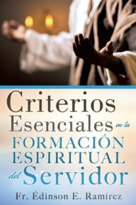 Criterios Esenciales en la Formación Espiritual del Servidor Fr. Édinson E. Ramírez Author
