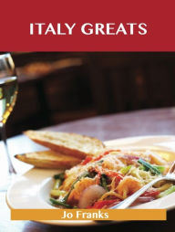 Italy Greats: Delicious Italy Recipes, The Top 65 Italy Recipes Jo Franks Author