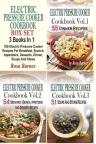 Electric Pressure Cooker Cookbook Box Set: 160 Electric Pressure Cooker Recipes For Breakfast, Brunch, Appetizers, Desserts, Dinner, Soups And Stews R