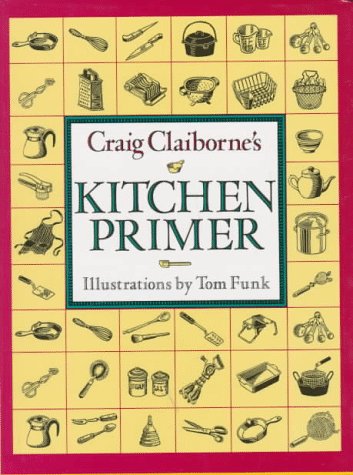 Craig Claiborne's Kitchen Primer : A Basic Cookbook by Craig Claiborne