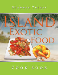 Island Exotic Food Shawnee Turner Author