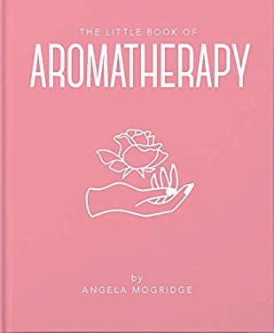Little Book of Aromatherapy by Angela Mogridge