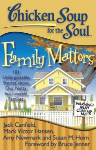 Chicken Soup for the Soul: Family Matters: 101 Unforgettable Stories about Our Nutty but Lovable Families Jack Canfield Author