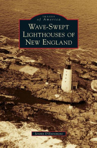 Wave-Swept Lighthouses of New England Jeremy D'Entremont Author