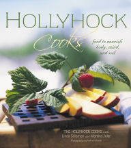 Hollyhock Cooks: Food to Nourish Body, Mind and Soil Moreka Jolar Author