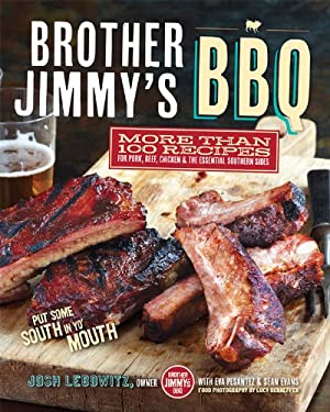 Brother Jimmy's BBQ : More Than 100 Recipes for Pork, Beef, Chicken and the Essential Southern Sides by Josh, Pesantez, Eva Lebowitz