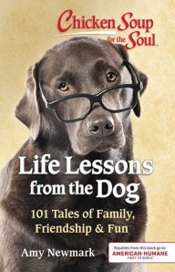 Chicken Soup for the Soul: Life Lessons from the Dog Amy Newmark Author