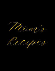 Mom's Recipes: Deluxe Recipe Binder, Cook Book To Write In All your Mother Recipes Madzia ForHome Author
