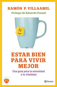 Estar bien para vivir mejor: Guía para la serenidad y la vitalidad Ramón P. Villaamil Author