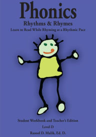 Phonics, Rhythms, & Rhymes-Level D: Learn to Read While Rhyming at a Rhythmic Pace-Student Workbook and Teacher's Edition Rasool D. Malik, Ed. D. Auth
