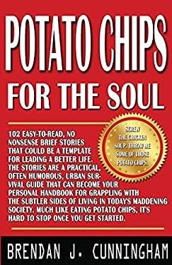 Potato Chips for the Soul : 102 Notes to Self by Brendan J. Cunningham