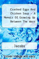 Cracked Eggs And Chicken Soup - A Memoir Of Growing Up Between The Wars