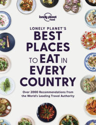 Lonely Planet's Best Places to Eat in Every Country Lonely Planet Food Author