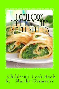 I Can Cook: Simple Suppers Marika Germanis Author