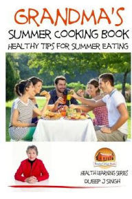 Grandma's Summer Cooking Book - Healthy Tips for Summer Eating John Davidson Author