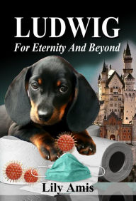 Ludwig, for Eternity and Beyond Lily Amis Author