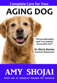 Complete Care for Your Aging Dog Amy Shojai Author