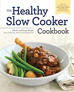 The Healthy Slow Cooker Cookbook : 150 Fix-And-Forget Recipes Using Delicious, Whole Food Ingredients by Pamela Ellgen