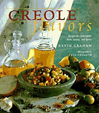 Creole Flavors : Recipes for Marinades, Rubs, Sauces, and Spices by Kevin Graham