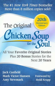 Chicken Soup for the Soul 20th Anniversary Edition: All Your Favorite Original Stories Plus 20 Bonus Stories for the Next 20 Years Jack Canfield Autho