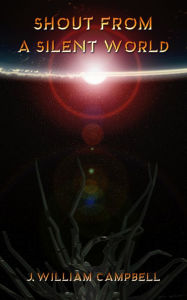 Shout From A Silent World J. William Campbell Author