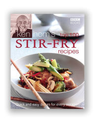 Ken Hom's Top 100 Stir Fry Recipes: 100 easy recipes for mouth-watering, healthy stir fries from much-loved chef Ken Hom Ken Hom Author