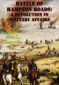 Battle Of Hampton Roads: A Revolution In Military Affairs Major Alan J. Deogracias II Author