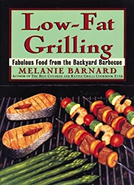 Low-Fat Grilling : Fabulous Food from the Backyard Barbecue by Melanie Barnard