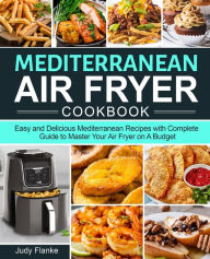 Mediterranean Air Fryer Cookbook Judy Flanke Author