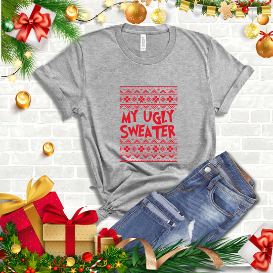 My Ugly Christmas Sweater, Shirt, Funny T-Shirt, Tee, Gift