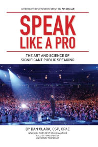 The Art Of Significant Public Speaking And Storytelling Dan Clark Author