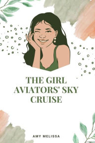The Girl Aviators' Sky Cruise Melissa Amy Author