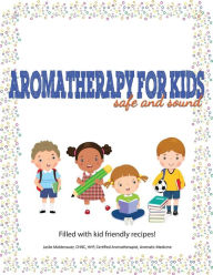 Aromatherapy For Kids, Safe And Sound Leslie Moldenauer Author