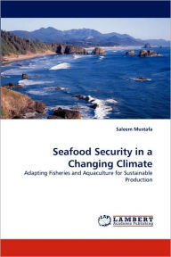 Seafood Security in a Changing Climate Saleem Mustafa Author