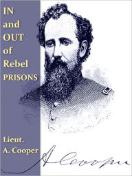 In and Out of Rebel Prisons [Illustrated] A. Cooper Author